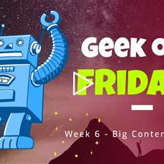 Geek Out Friday - Week 6 - Big Content Day - How to Spin Original Content in Blogs