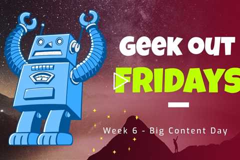 Geek Out Friday - Week 6 - Big Content Day - How to Spin Original Content in Blogs