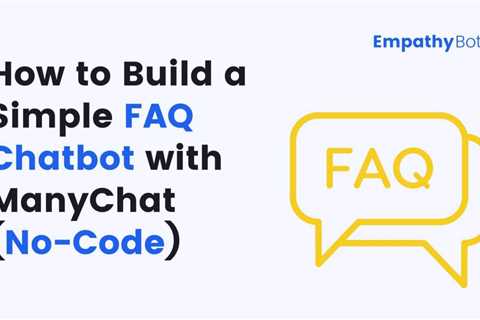 How to Build a Simple FAQ Chatbot with ManyChat (No-Code) in 2022 — EmpathyBots | by Pratik..