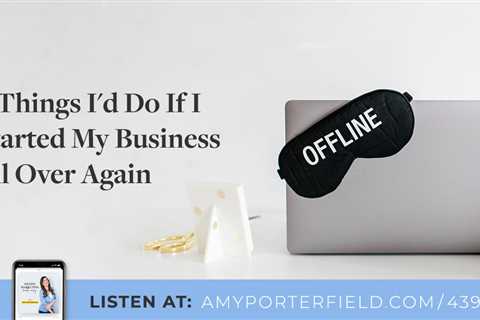 #439: 9 Things I’d Do If I Started My Business All Over Again