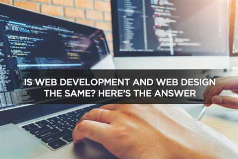 Is Web Development and Web Design The Same? Here’s The Answer - Digital Marketing Journals Hong..