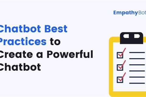 11 Chatbot Best Practices You Should Follow to Create a Powerful Chatbot — EmpathyBots | by Pratik..