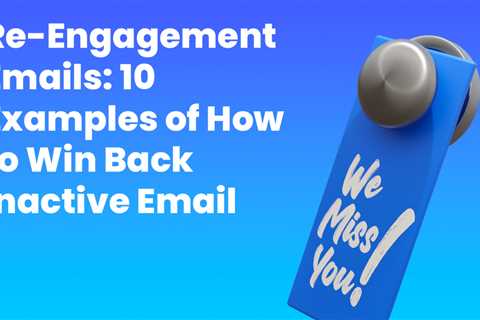 Re-Engagement Emails: 10 Examples of How to Win Back Email Subscribers