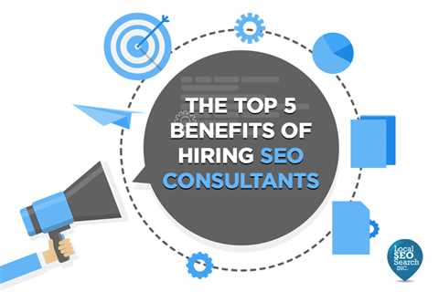 The Top 5 Benefits of Hiring SEO Consultants