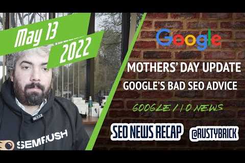 Search News Buzz Video Recap: Google Mother's Day Algorithm Update, Google I/O News, Horrid..