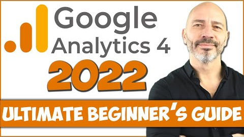 GOOGLE ANALYTICS 4 Tutorial (2022) - Ultimate GA4 Beginner’s Guide