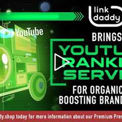 How To Rank YouTube Videos - LinkDaddy® Brings YouTube Ranking Service for Boosting Brand Videos