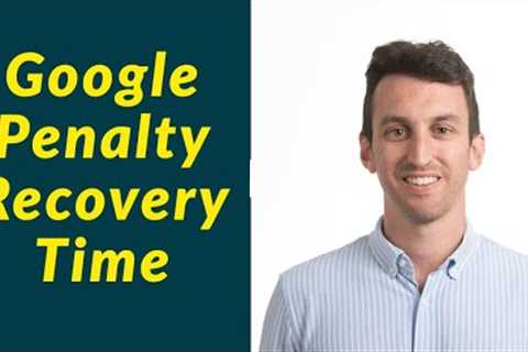 How Long Does It Take to Recover from a Google Penalty/Core Algo Update?
