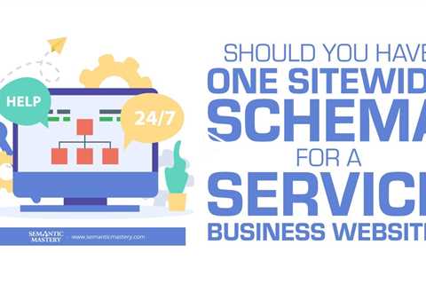 Should You Have One Sitewide Schema For A Service Business Website?