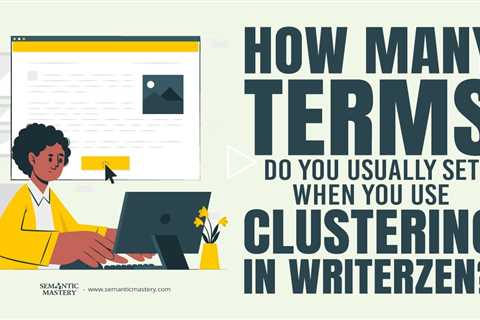 How Many Terms Do You Usually Set When You Use Clustering In Writerzen?