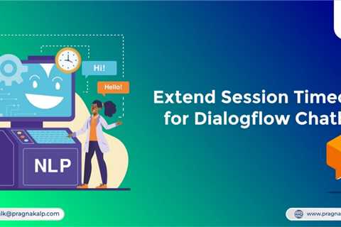 Extend Session Timeout for Dialogflow Chatbot | by Pragnakalp Techlabs