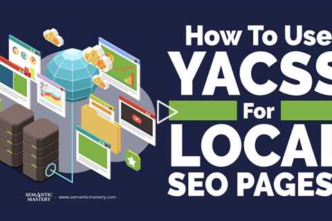 How To Use YACSS For Local SEO Pages?