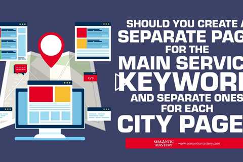 Should You Create A Separate Page For The Main Service Keyword And Separate Ones For Each City Page?