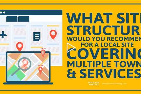 What Site Structure Would You Recommend For A Local Site Covering Multiple Towns & Services?