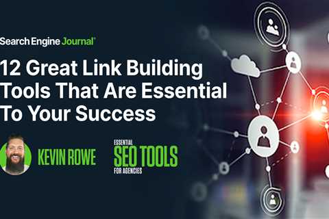12 Great Link Building Tools That Are Essential To Your Success via @sejournal, @_kevinrowe