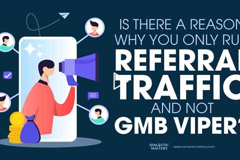 Is There A Reason Why You Only Run Referral Traffic And Not GMB Viper