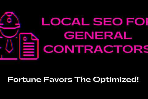 Local SEO for GENERAL CONTRACTORS - Grow Online To Thrive Offline!  🌱 💥 👑