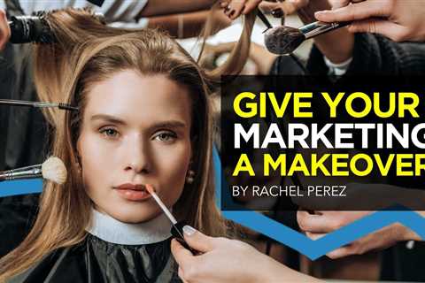 Give Your Marketing A Makeover