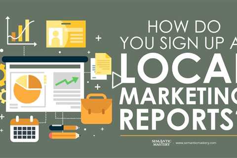 How Do You Sign Up At Local Marketing Reports?