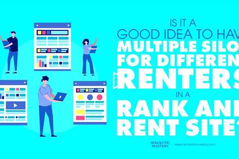 Is It A Good Idea To Have Multiple Silos For Different Renters In A Rank And Rent Site?