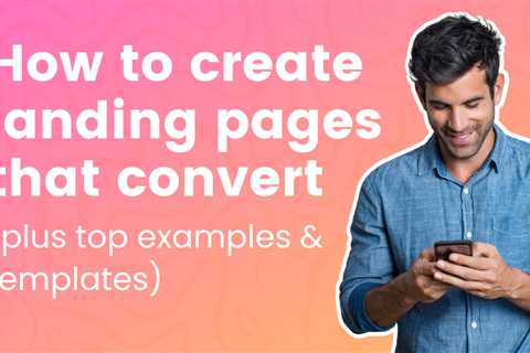 How to create landing pages that convert (plus top examples & templates)