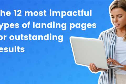 The 12 most impactful types of landing pages for outstanding results