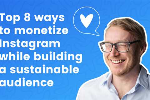 Top 8 ways to monetize Instagram while building a sustainable audience