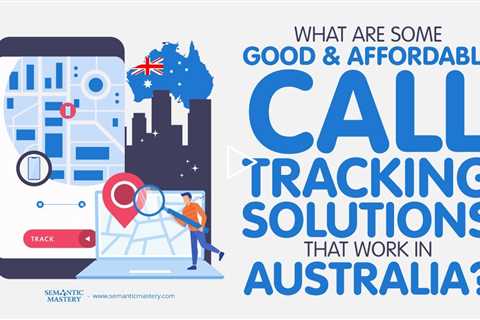 What Are Some Good & Affordable Call Tracking Solutions That Work In Australia?