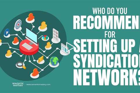 Who Do You Recommend For Setting Up A Syndication Network?