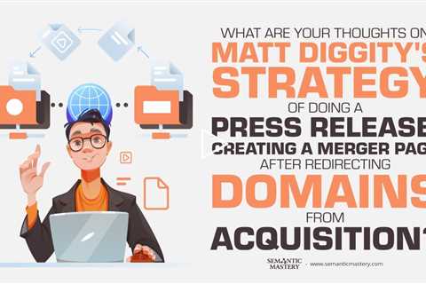 What Are Your Thoughts On Matt Diggity's Strategy Of Doing A Press Release, Creating A Merger Page A