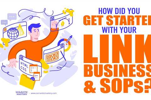 How Did You Get Started With Your Link Business And SOPs?