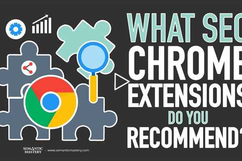 What SEO Chrome Extensions Do You Recommend?