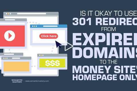 Is It Okay To Use 301 Redirect From Expired Domains To The Money Site's Homepage Only?