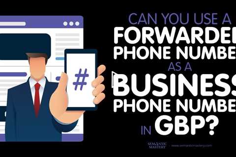 Can You Use A Forwarded Phone Number As A Business Phone Number In GBP?