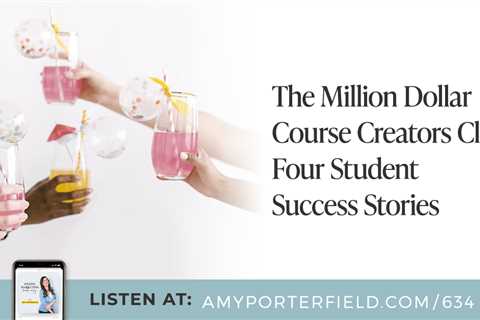 #634: The Million Dollar Course Creators Club: Four Student Success Stories – Amy Porterfield