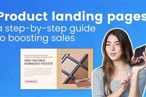 Product landing pages: a step-by-step guide to boosting sales