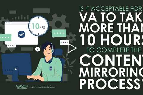 Is It Acceptable For A VA To Take More Than 10 Hours To Complete The Content Mirroring Process?