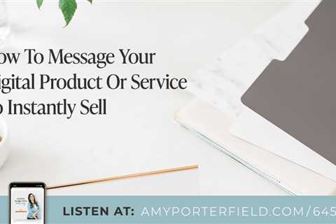 #645: How To Message Your Digital Product Or Service To Instantly Sell – Amy Porterfield