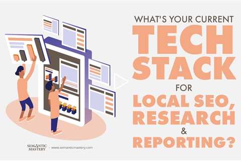 What's Your Current Tech Stack For Local SEO, Research & Reporting?