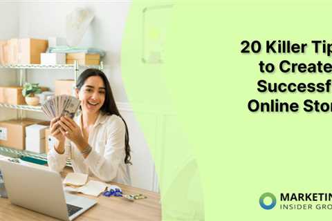 20 Killer Tips to Create a Successful Online Store