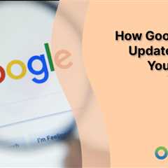 How Google Core Updates Affect Your Search Visibility