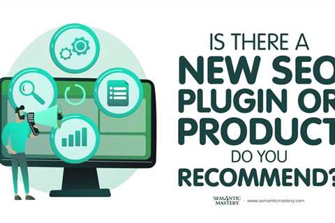 Is There A New SEO Plugin Or Product Do You Recommend?