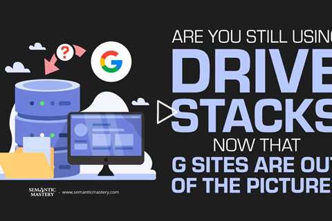 Are You Still Using Drive Stacks Now That G Sites Are Out Of The Picture?