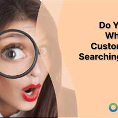 Do You Know Where Your Customers Are Searching Today?