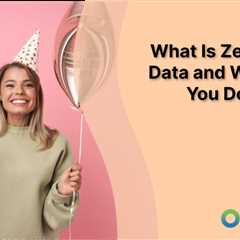 What Is Zero-Party Data and What Can You Do with It?