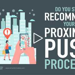 Do You Still Recommend Your Proximity Push Process?