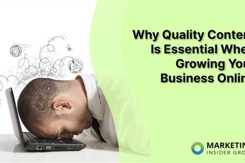 Why Quality Content Is Essential When Growing Your Business Online