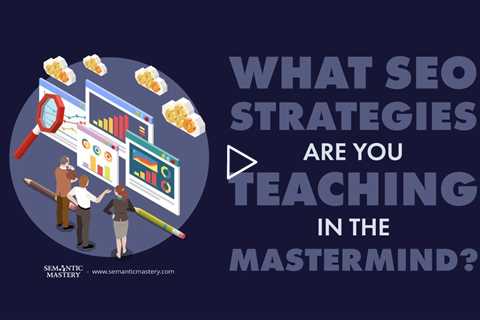 What SEO Strategies Are You Teaching In The MasterMind?