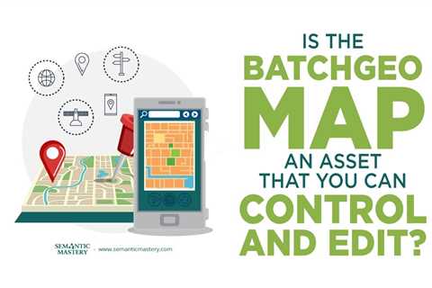 Is The BatchGeo Map An Asset That You Can Control And Edit?