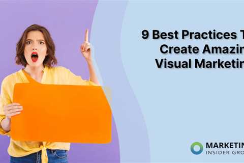 9 Best Practices To Create Amazing Visual Marketing